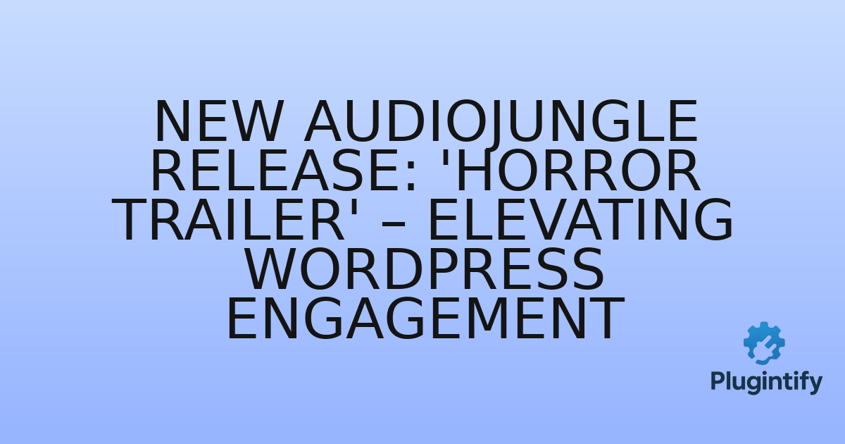 You are currently viewing New Audiojungle Release: ‘Horror Trailer’ – Elevating WordPress Engagement