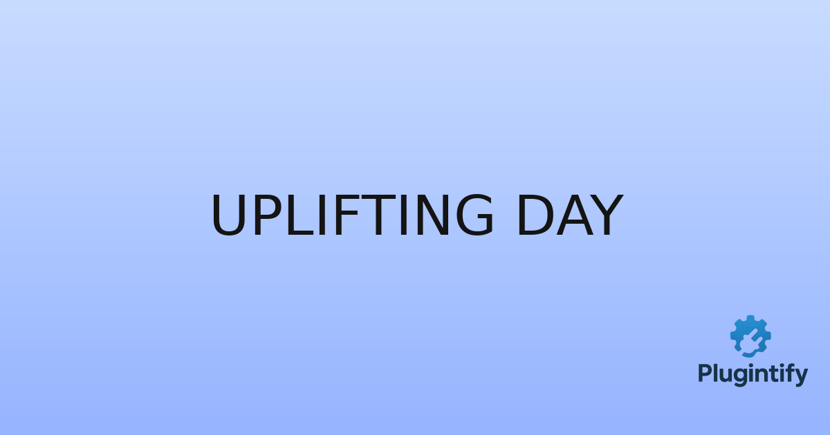 You are currently viewing Uplifting Day