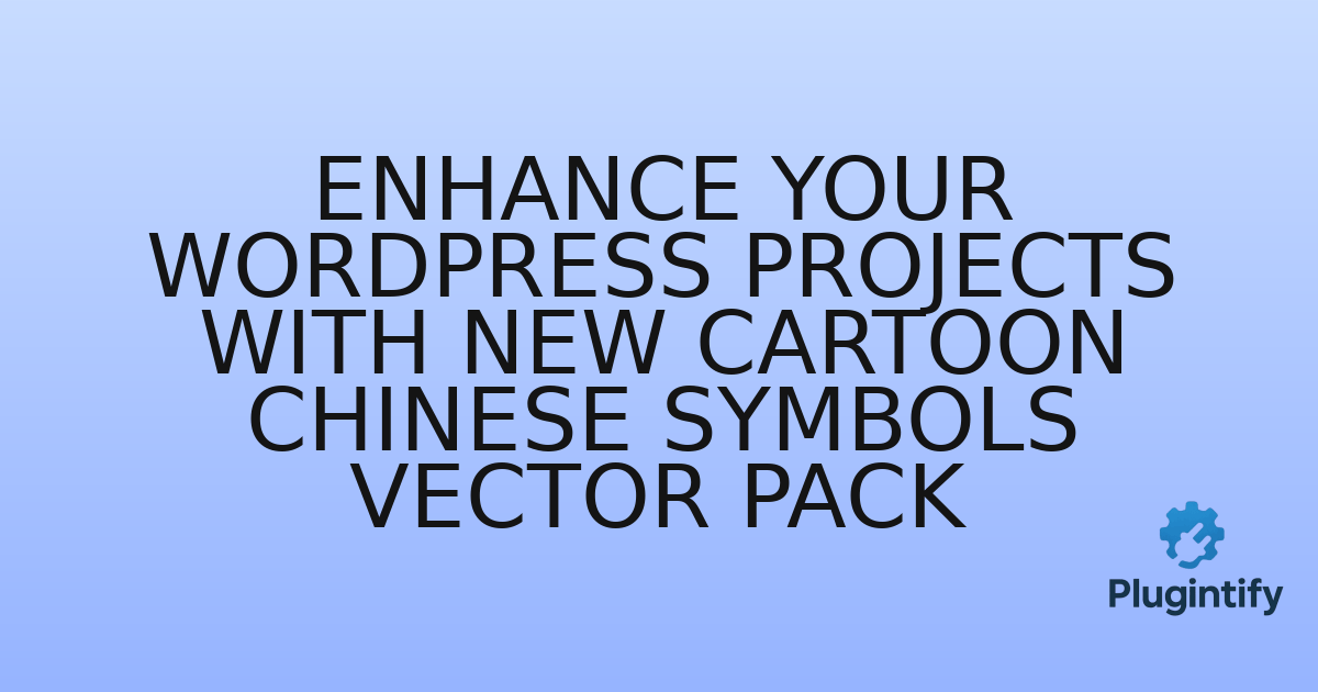 You are currently viewing Enhance Your WordPress Projects with New Cartoon Chinese Symbols Vector Pack