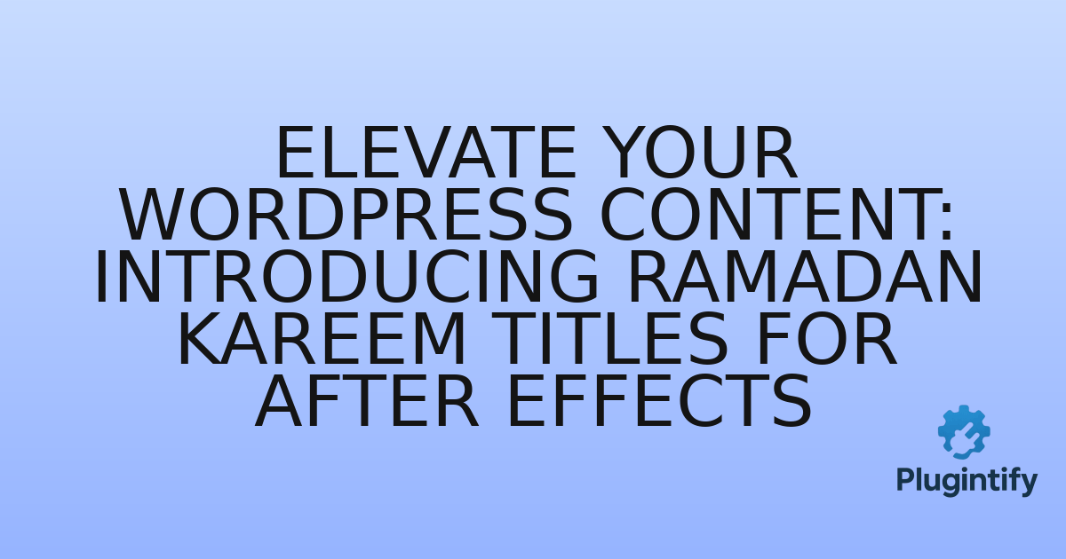 You are currently viewing Elevate Your WordPress Content: Introducing Ramadan Kareem Titles for After Effects