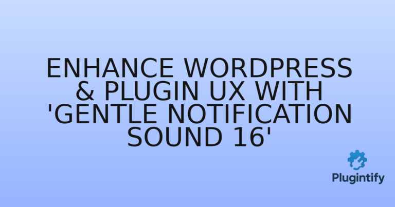 Read more about the article Enhance WordPress & Plugin UX with ‘Gentle Notification Sound 16’