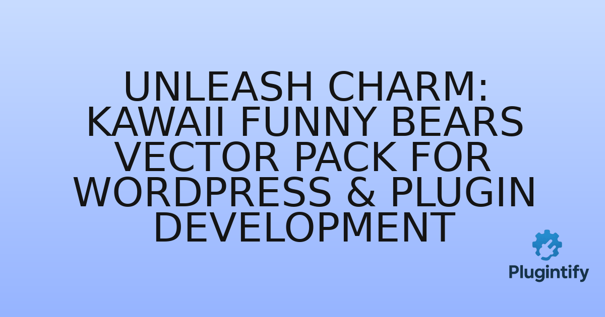 You are currently viewing Unleash Charm: Kawaii Funny Bears Vector Pack for WordPress & Plugin Development