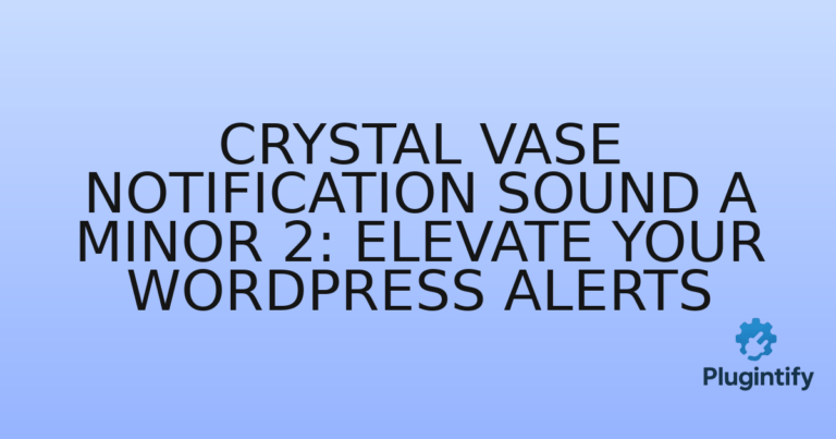 Read more about the article Crystal Vase Notification Sound A minor 2: Elevate Your WordPress Alerts