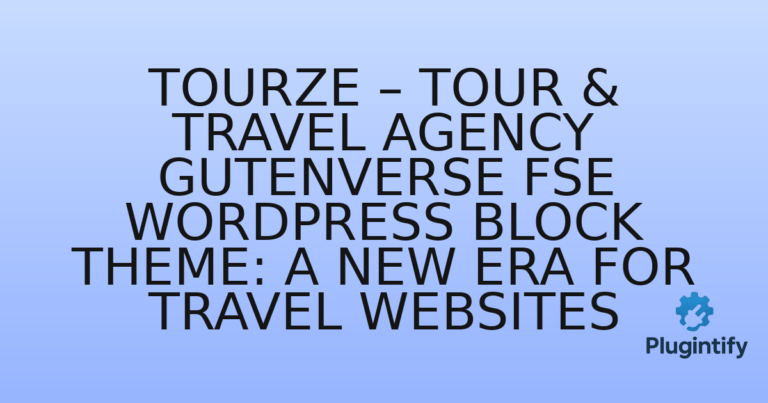Read more about the article Tourze – Tour & Travel Agency Gutenverse FSE WordPress Block Theme: A New Era for Travel Websites