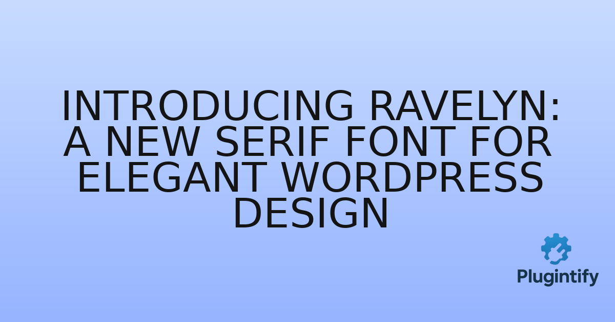 You are currently viewing Introducing Ravelyn: A New Serif Font for Elegant WordPress Design
