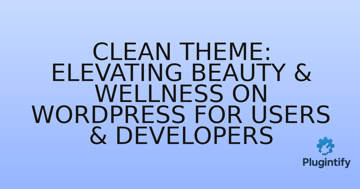 You are currently viewing Clean Theme: Elevating Beauty & Wellness on WordPress for Users & Developers