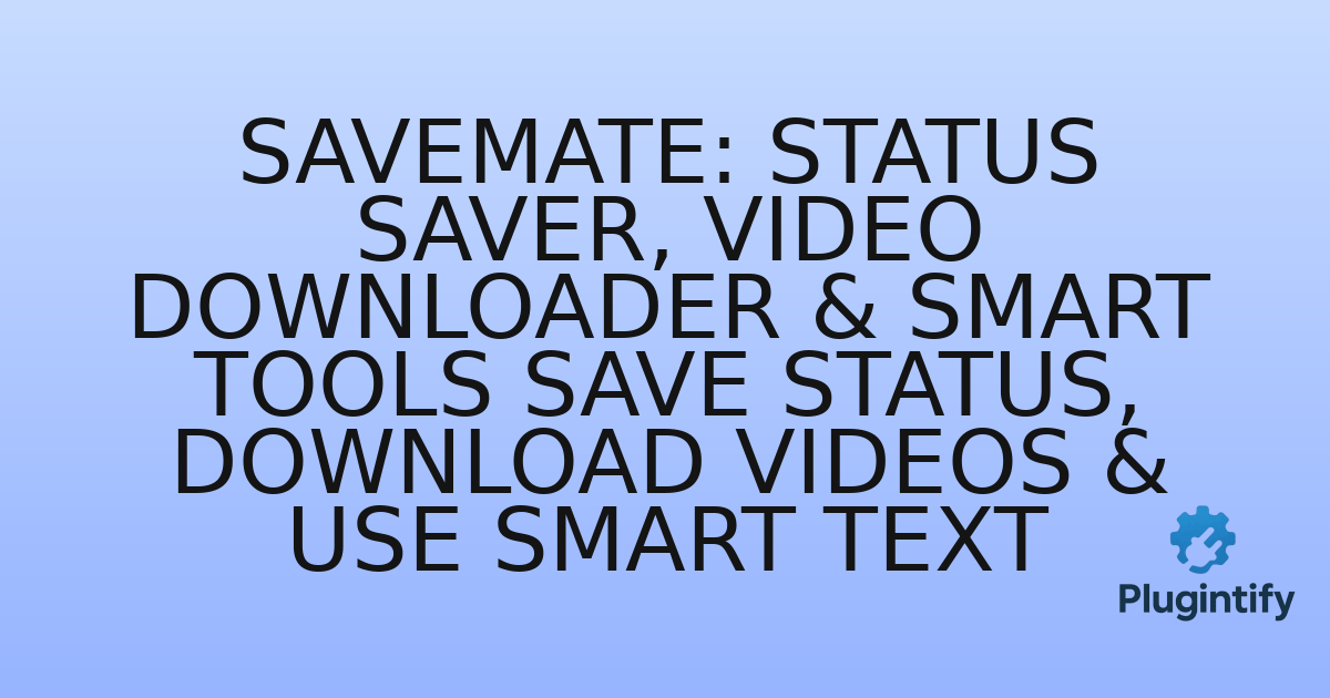 You are currently viewing SaveMate: Status Saver, Video Downloader & Smart Tools Save Status, Download Videos & Use Smart Text