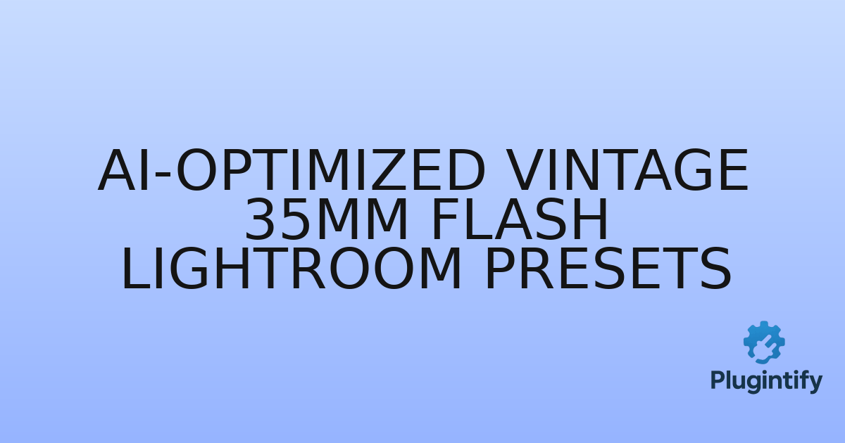 You are currently viewing AI-Optimized Vintage 35mm Flash Lightroom Presets