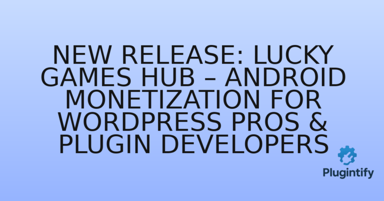 Read more about the article New Release: Lucky Games Hub – Android Monetization for WordPress Pros & Plugin Developers