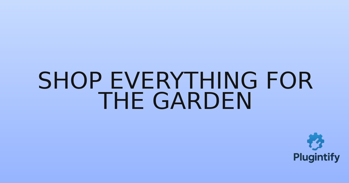 You are currently viewing Shop Everything For The Garden
