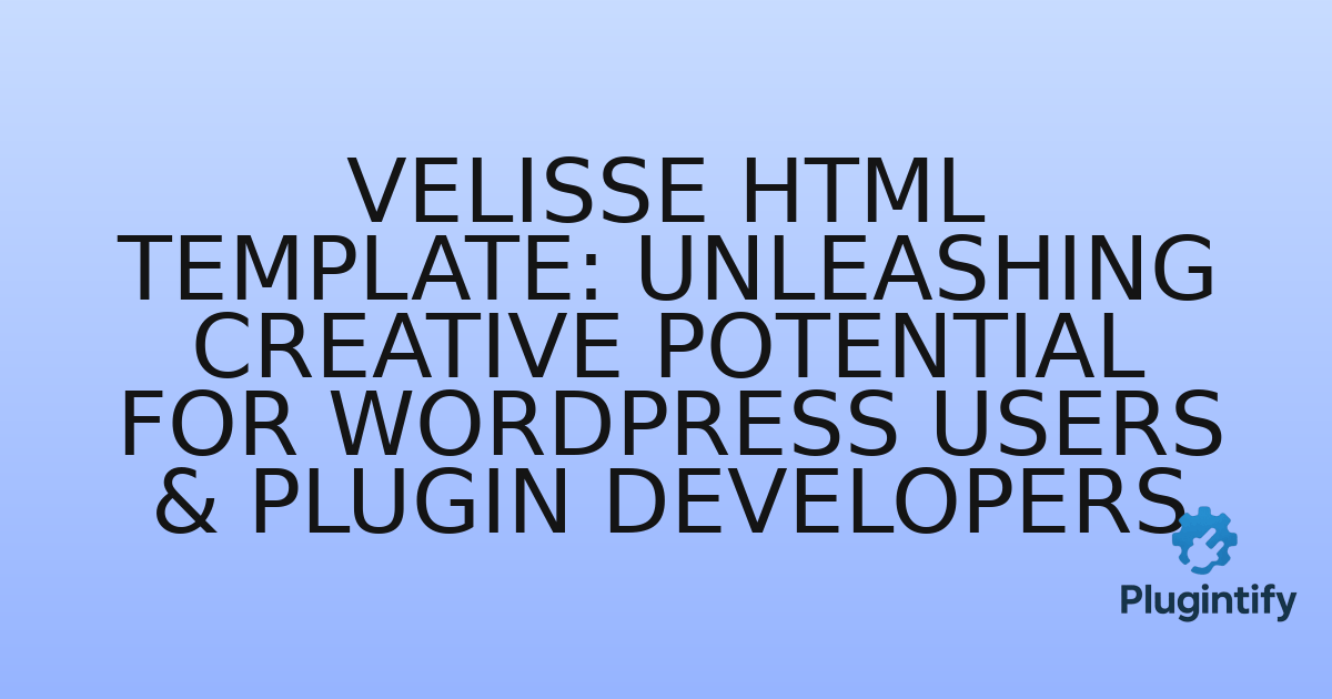 You are currently viewing Velisse HTML Template: Unleashing Creative Potential for WordPress Users & Plugin Developers
