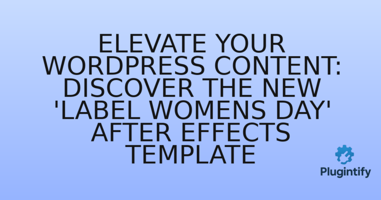 Read more about the article Elevate Your WordPress Content: Discover the New ‘Label Womens Day’ After Effects Template
