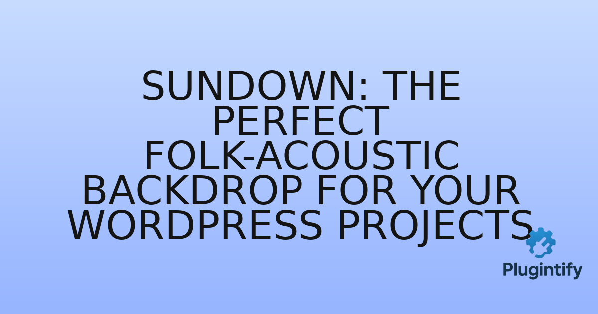 You are currently viewing Sundown: The Perfect Folk-Acoustic Backdrop for Your WordPress Projects
