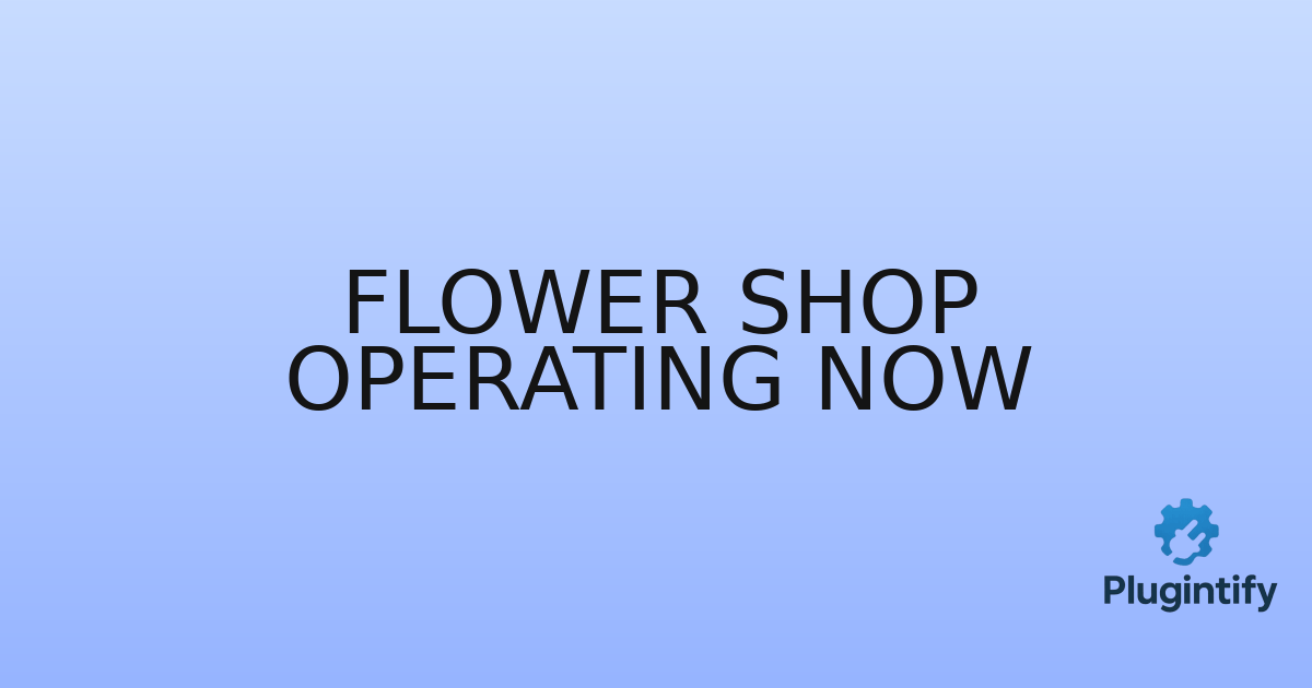 You are currently viewing Flower Shop Operating Now