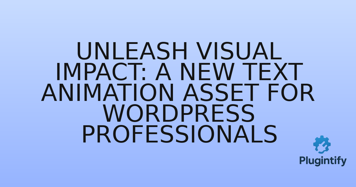 You are currently viewing Unleash Visual Impact: A New Text Animation Asset for WordPress Professionals