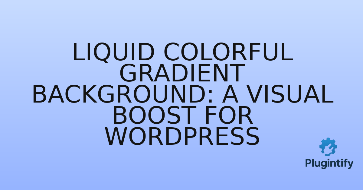 You are currently viewing Liquid Colorful Gradient Background: A Visual Boost for WordPress
