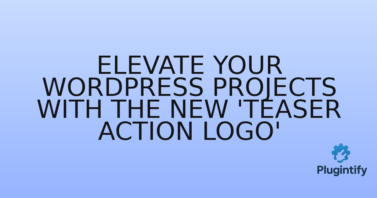 You are currently viewing Elevate Your WordPress Projects with the New ‘Teaser Action Logo’