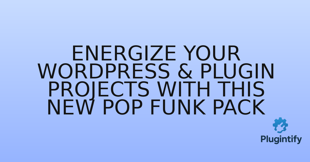 You are currently viewing Energize Your WordPress & Plugin Projects with This New Pop Funk Pack
