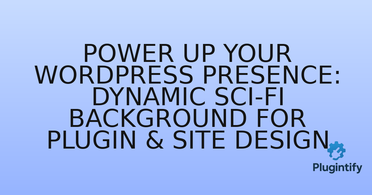 You are currently viewing Power Up Your WordPress Presence: Dynamic Sci-Fi Background for Plugin & Site Design