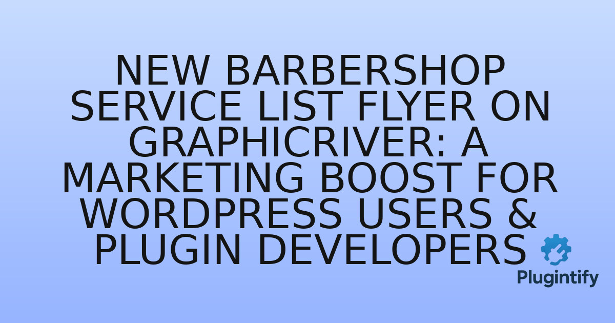 You are currently viewing New Barbershop Service List Flyer on GraphicRiver: A Marketing Boost for WordPress Users & Plugin Developers