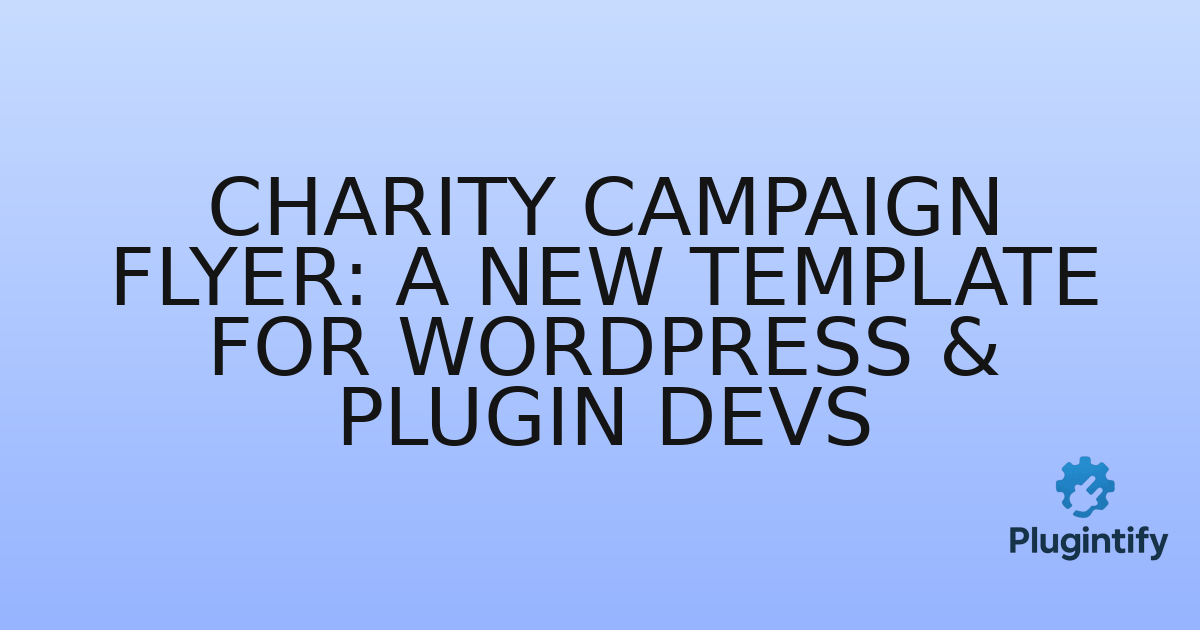 You are currently viewing Charity Campaign Flyer: A New Template for WordPress & Plugin Devs