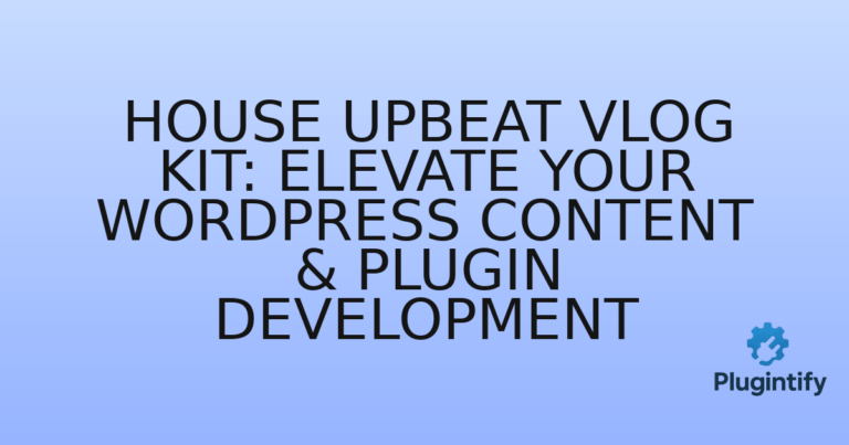 Read more about the article House Upbeat Vlog Kit: Elevate Your WordPress Content & Plugin Development