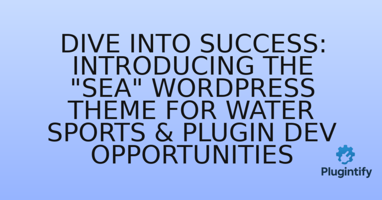 Read more about the article Dive into Success: Introducing the “Sea” WordPress Theme for Water Sports & Plugin Dev Opportunities