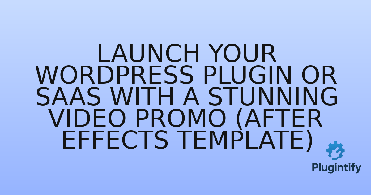 You are currently viewing Launch Your WordPress Plugin or SaaS with a Stunning Video Promo (After Effects Template)