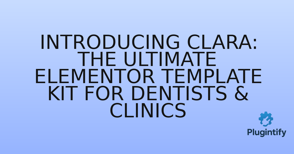 You are currently viewing Introducing Clara: The Ultimate Elementor Template Kit for Dentists & Clinics