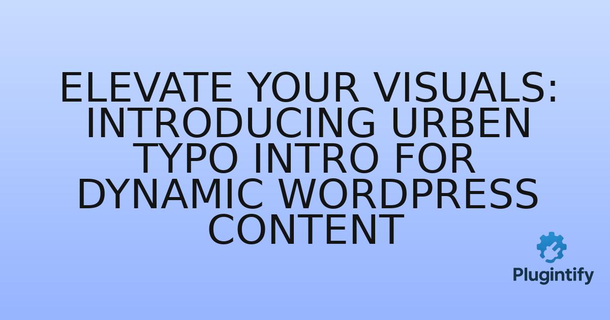 You are currently viewing Elevate Your Visuals: Introducing Urben Typo Intro for Dynamic WordPress Content