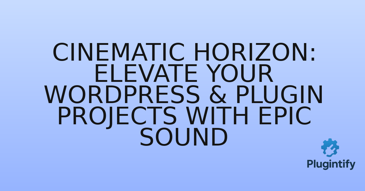 You are currently viewing Cinematic Horizon: Elevate Your WordPress & Plugin Projects with Epic Sound