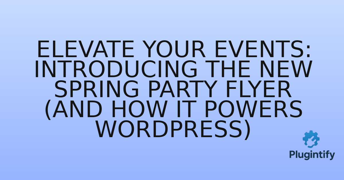 You are currently viewing Elevate Your Events: Introducing the New Spring Party Flyer (and How it Powers WordPress)