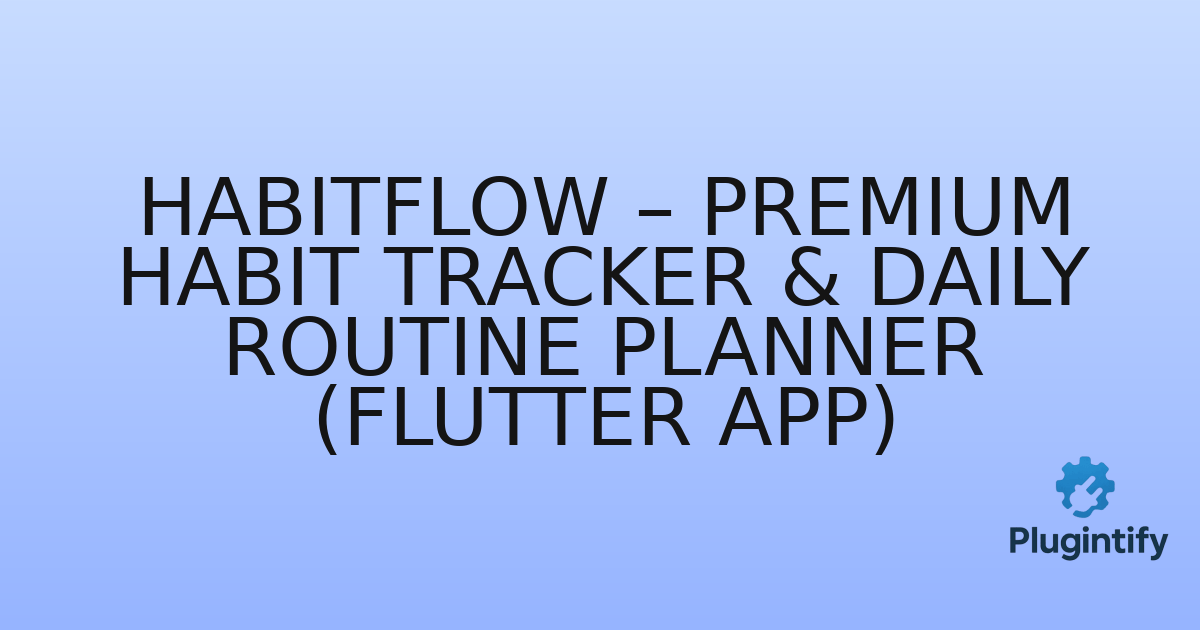 You are currently viewing HabitFlow – Premium Habit Tracker & Daily Routine Planner (Flutter App)