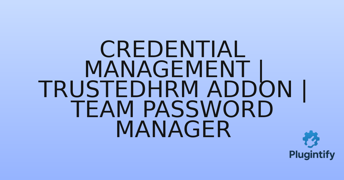 You are currently viewing Credential Management | TrustedHRM Addon | Team Password Manager