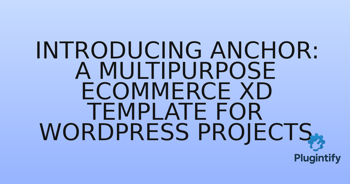 You are currently viewing Introducing Anchor: A Multipurpose eCommerce XD Template for WordPress Projects