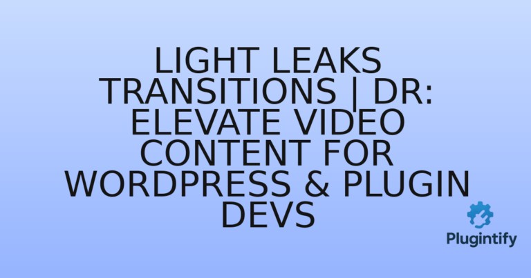 Read more about the article Light Leaks Transitions | DR: Elevate Video Content for WordPress & Plugin Devs