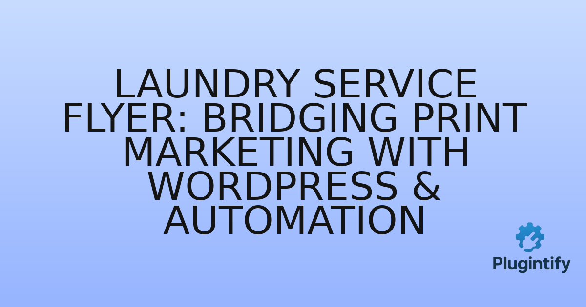 You are currently viewing Laundry Service Flyer: Bridging Print Marketing with WordPress & Automation