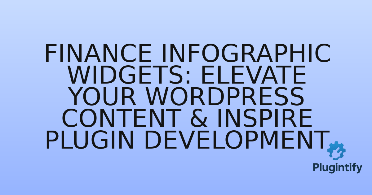 You are currently viewing Finance Infographic Widgets: Elevate Your WordPress Content & Inspire Plugin Development