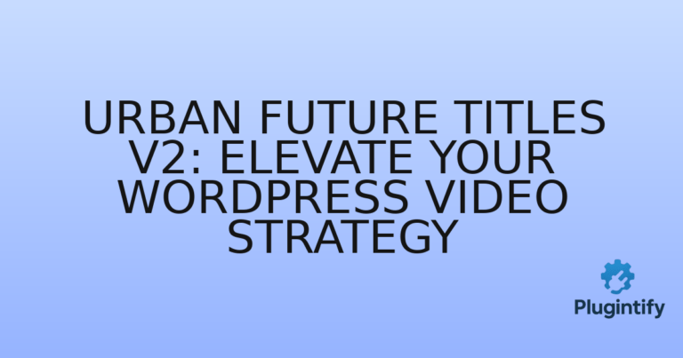 Read more about the article Urban Future Titles V2: Elevate Your WordPress Video Strategy