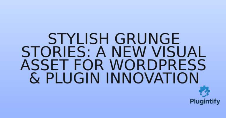 Read more about the article Stylish Grunge Stories: A New Visual Asset for WordPress & Plugin Innovation