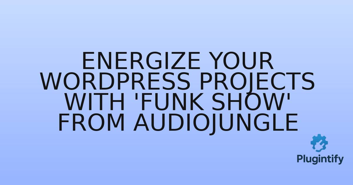 You are currently viewing Energize Your WordPress Projects with ‘Funk Show’ from AudioJungle
