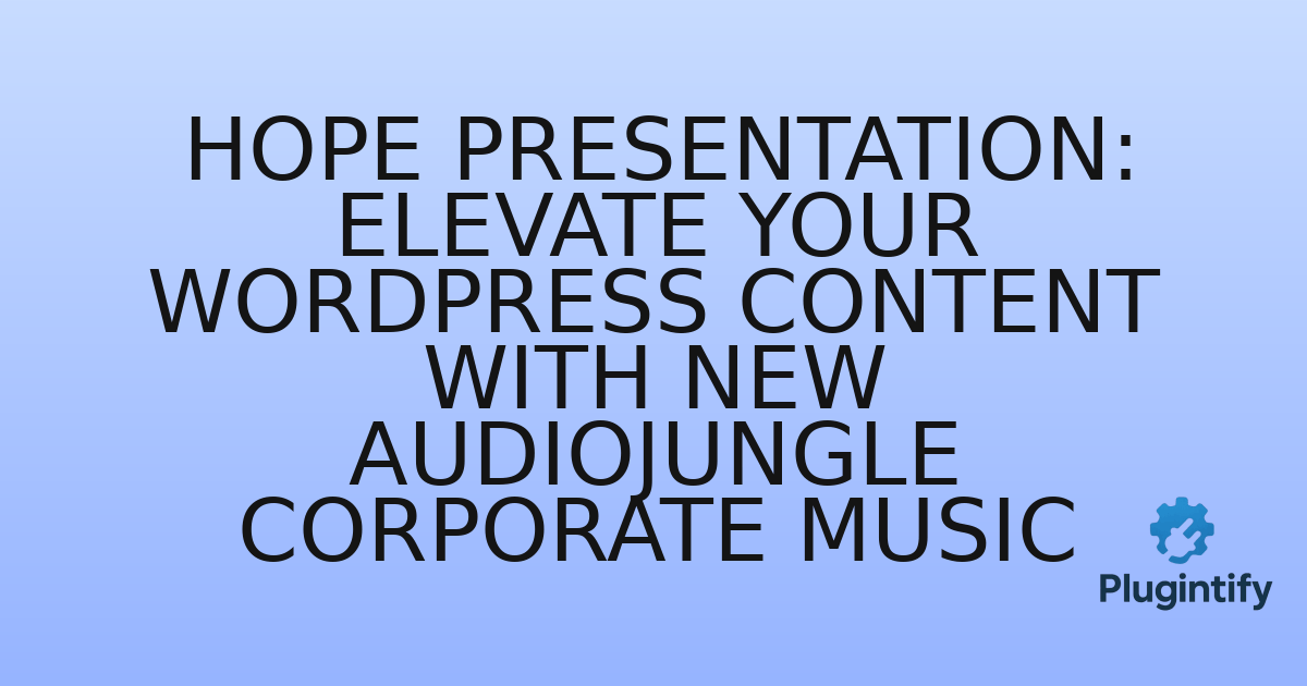 You are currently viewing Hope Presentation: Elevate Your WordPress Content with New Audiojungle Corporate Music