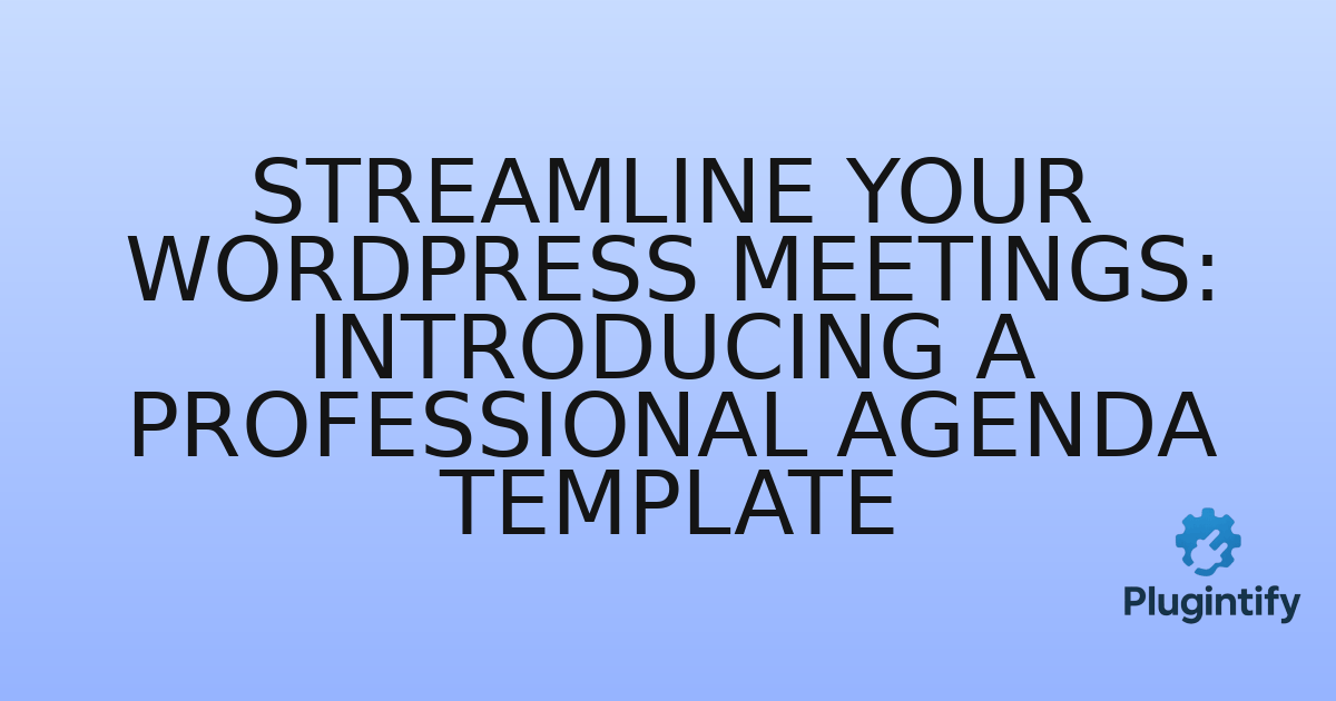 You are currently viewing Streamline Your WordPress Meetings: Introducing a Professional Agenda Template
