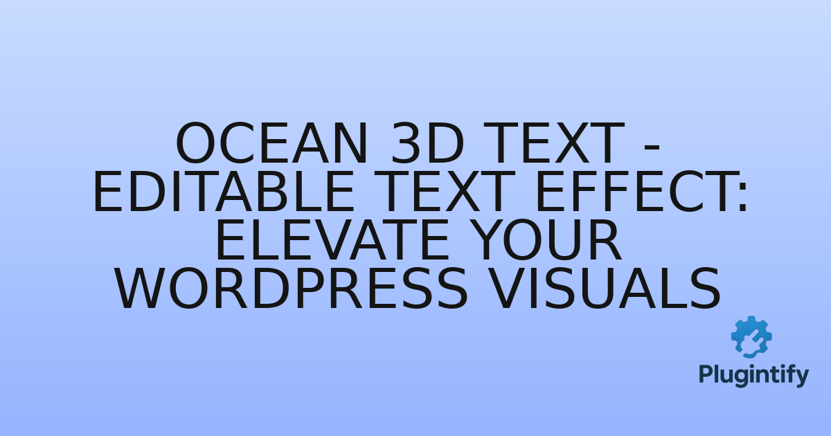 You are currently viewing Ocean 3D Text – Editable Text Effect: Elevate Your WordPress Visuals