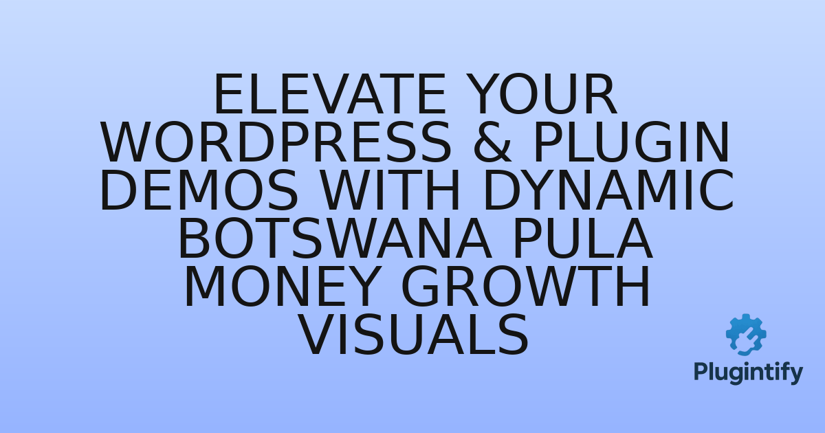 You are currently viewing Elevate Your WordPress & Plugin Demos with Dynamic Botswana Pula Money Growth Visuals