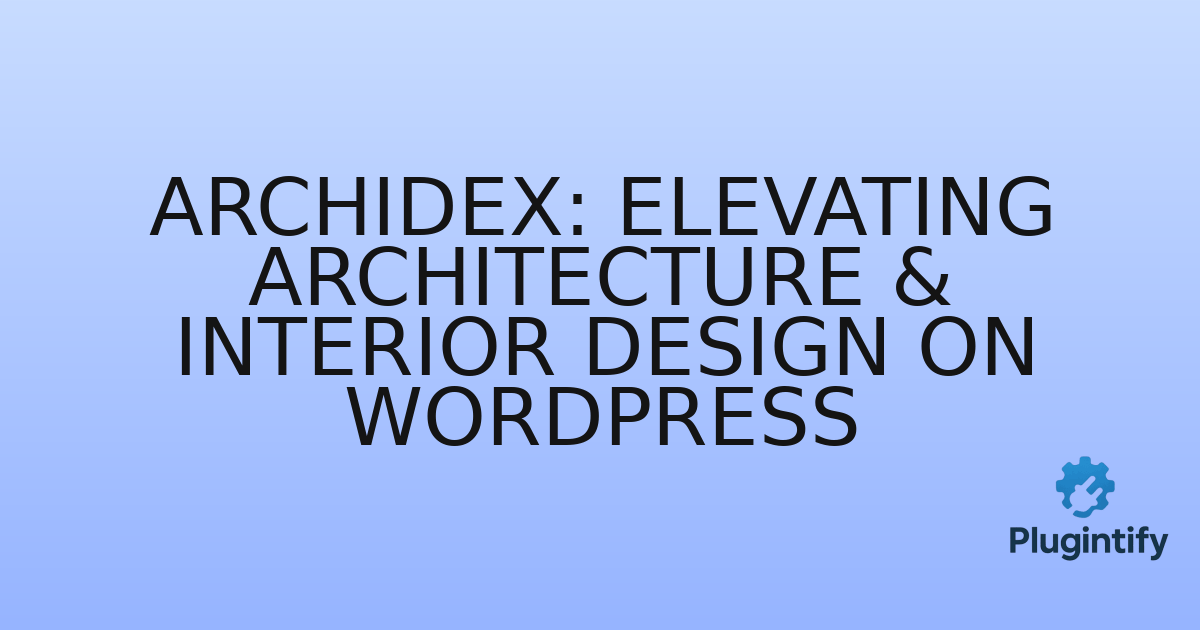 You are currently viewing Archidex: Elevating Architecture & Interior Design on WordPress