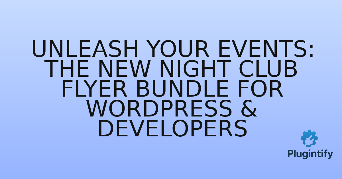 You are currently viewing Unleash Your Events: The New Night Club Flyer Bundle for WordPress & Developers