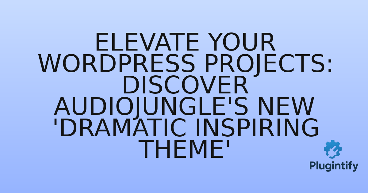 You are currently viewing Elevate Your WordPress Projects: Discover Audiojungle’s New ‘Dramatic Inspiring Theme’