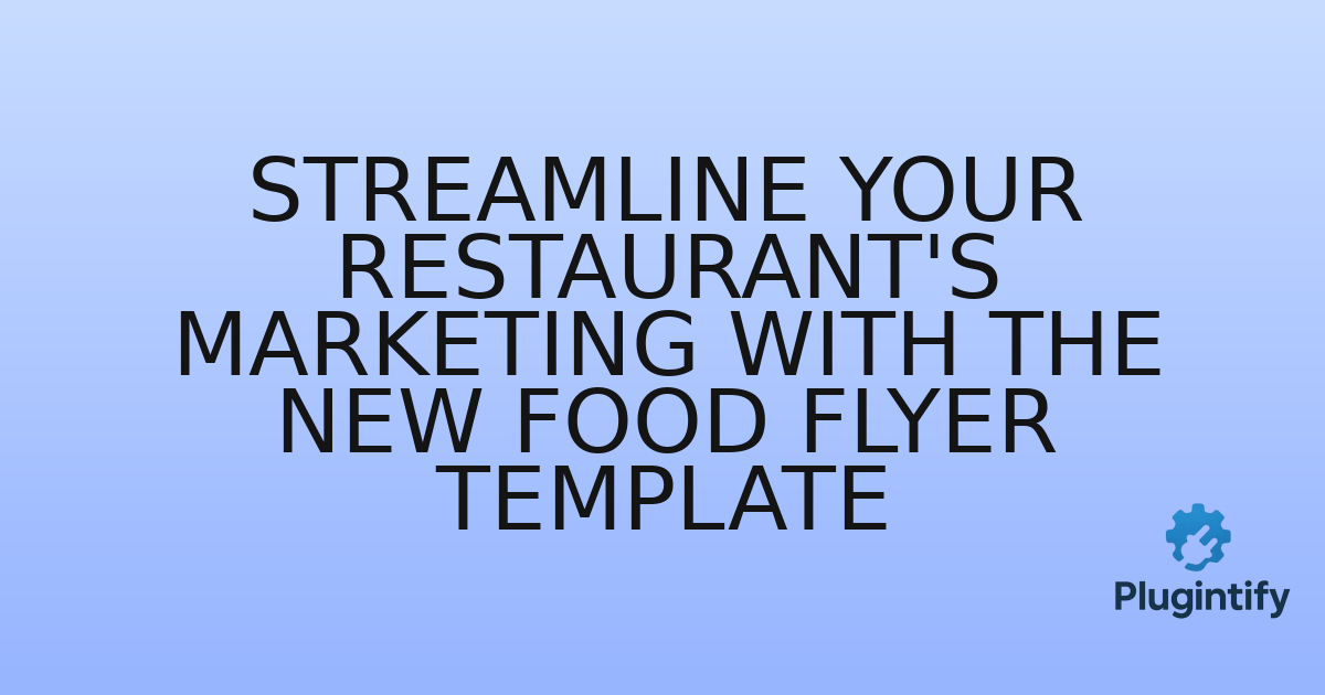 You are currently viewing Streamline Your Restaurant’s Marketing with the New Food Flyer Template