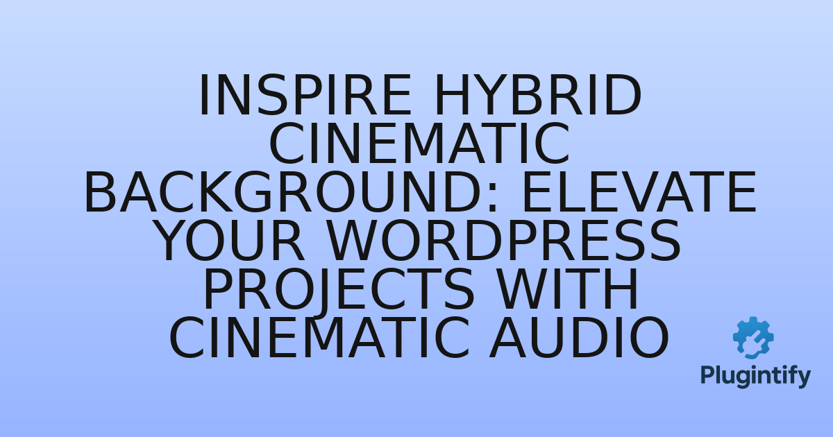 You are currently viewing Inspire Hybrid Cinematic Background: Elevate Your WordPress Projects with Cinematic Audio